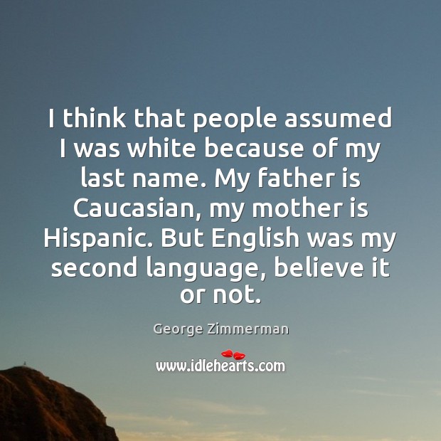I think that people assumed I was white because of my last Mother Quotes Image