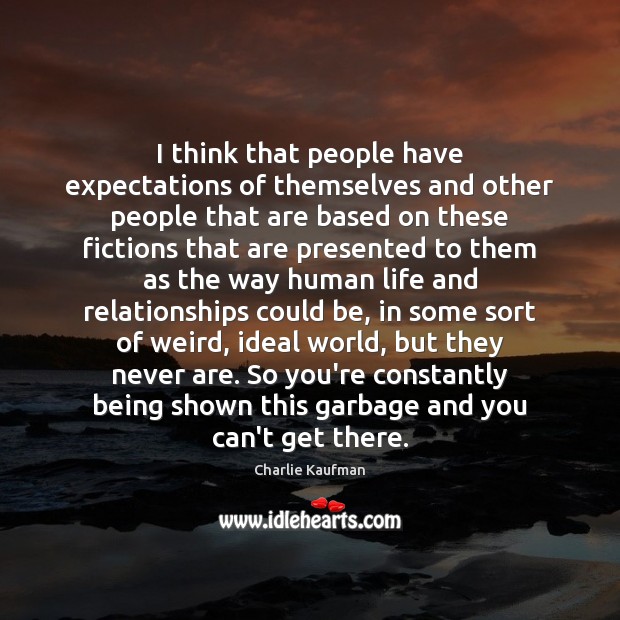 I think that people have expectations of themselves and other people that Charlie Kaufman Picture Quote