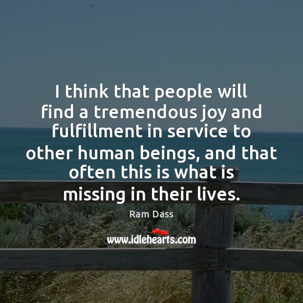 I think that people will find a tremendous joy and fulfillment in Ram Dass Picture Quote