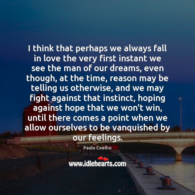I think that perhaps we always fall in love the very first Paulo Coelho Picture Quote