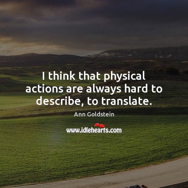 I think that physical actions are always hard to describe, to translate. Image