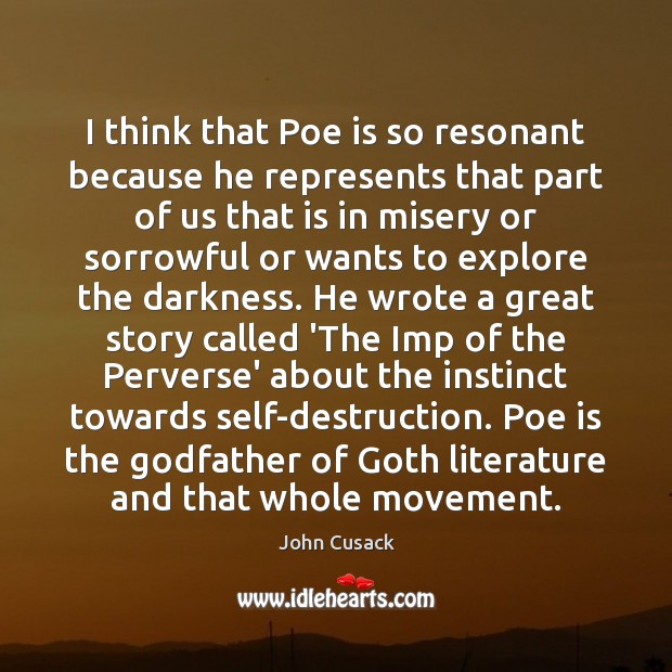 I think that Poe is so resonant because he represents that part John Cusack Picture Quote