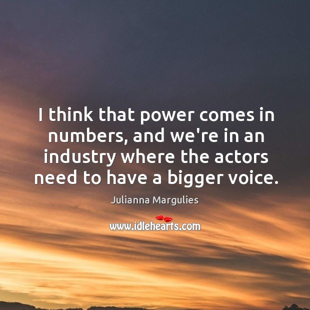 I think that power comes in numbers, and we’re in an industry Image
