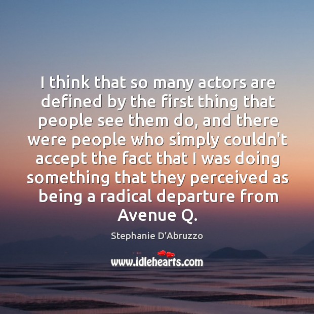 I think that so many actors are defined by the first thing Stephanie D’Abruzzo Picture Quote