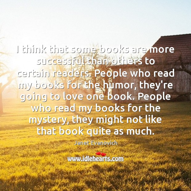 I think that some books are more successful than others to certain Janet Evanovich Picture Quote