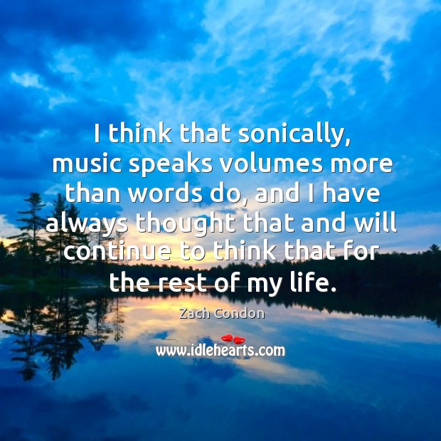 I think that sonically, music speaks volumes more than words do, and Zach Condon Picture Quote