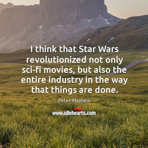 I think that star wars revolutionized not only sci-fi movies, but also the entire industry in the way that things are done. Image