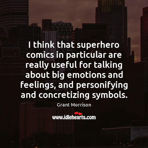 I think that superhero comics in particular are really useful for talking Grant Morrison Picture Quote