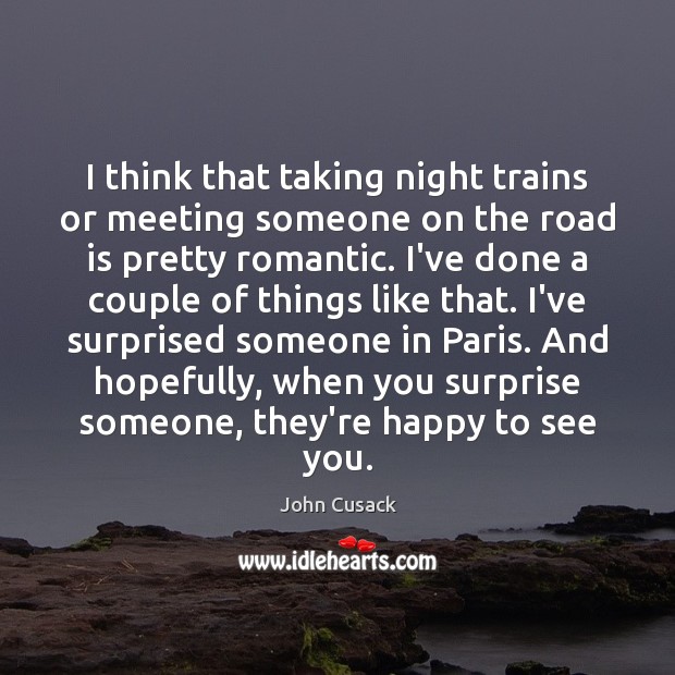 I think that taking night trains or meeting someone on the road Image