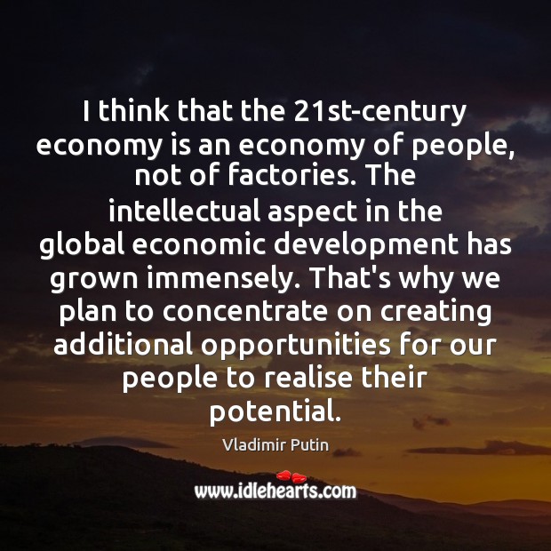 I think that the 21st-century economy is an economy of people, not Vladimir Putin Picture Quote