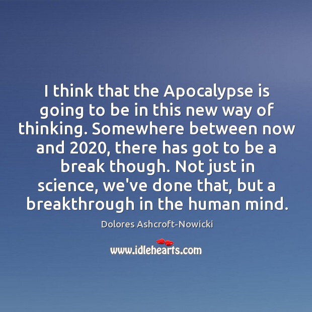 I think that the Apocalypse is going to be in this new Dolores Ashcroft-Nowicki Picture Quote