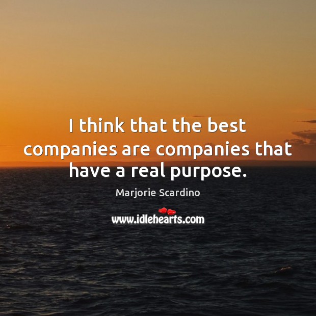 I think that the best companies are companies that have a real purpose. Image