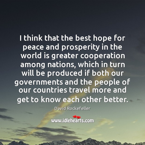 I think that the best hope for peace and prosperity in the David Rockefeller Picture Quote