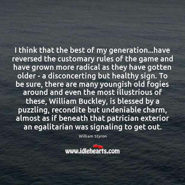 I think that the best of my generation…have reversed the customary William Styron Picture Quote