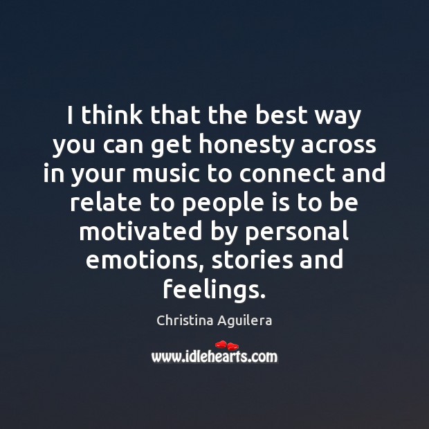 I think that the best way you can get honesty across in Christina Aguilera Picture Quote
