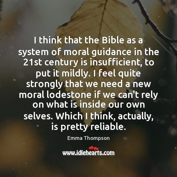 I think that the Bible as a system of moral guidance in Emma Thompson Picture Quote