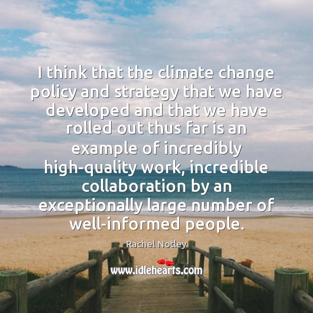 I think that the climate change policy and strategy that we have Climate Change Quotes Image