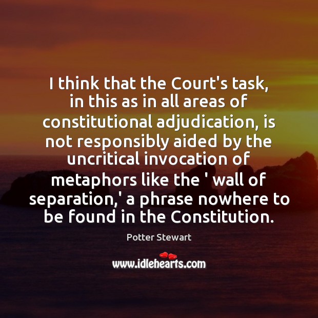 I think that the Court’s task, in this as in all areas Potter Stewart Picture Quote