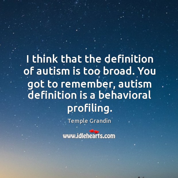 I think that the definition of autism is too broad. You got 