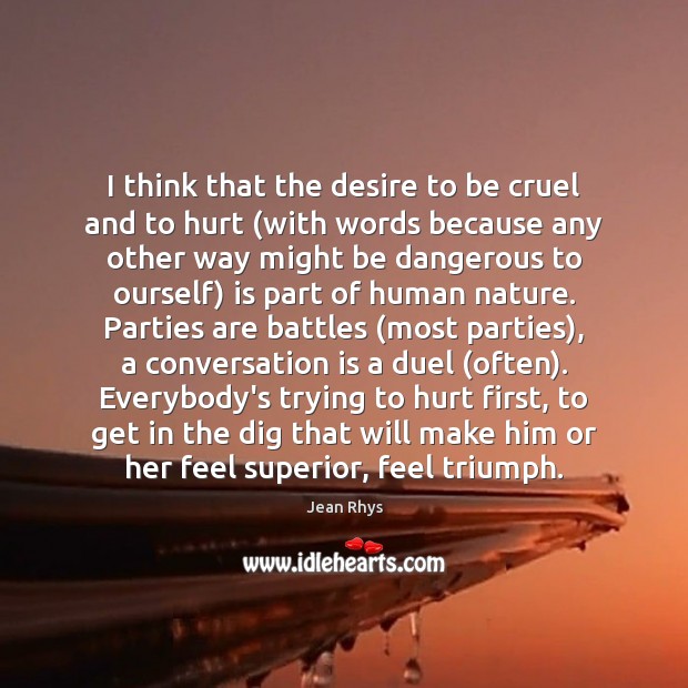 I think that the desire to be cruel and to hurt (with Jean Rhys Picture Quote