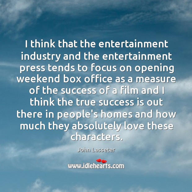 I think that the entertainment industry and the entertainment press tends to John Lasseter Picture Quote