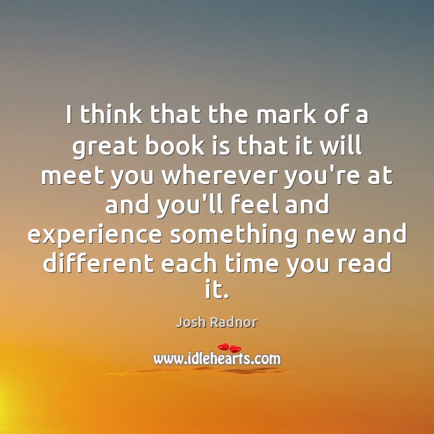 I think that the mark of a great book is that it Books Quotes Image