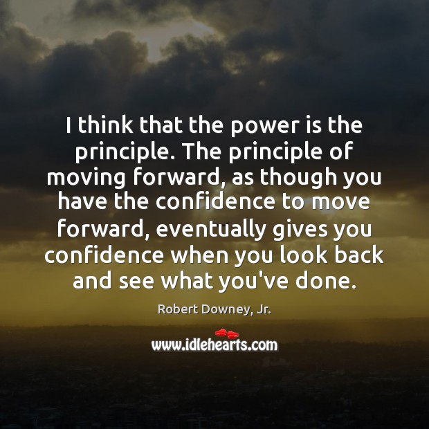 I think that the power is the principle. The principle of moving Power Quotes Image