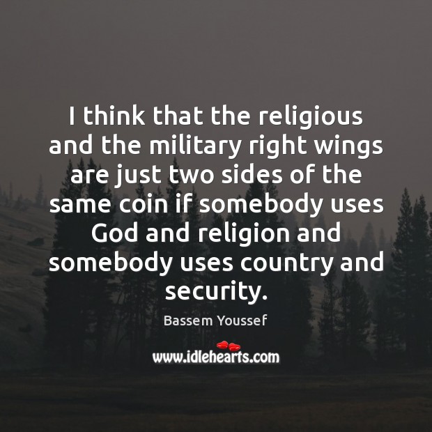 I think that the religious and the military right wings are just Bassem Youssef Picture Quote