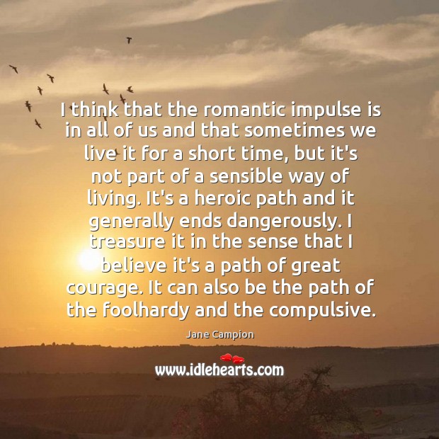 I think that the romantic impulse is in all of us and Image