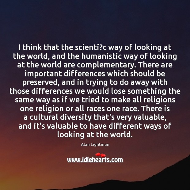 I think that the scienti?c way of looking at the world, Alan Lightman Picture Quote