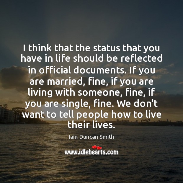 I think that the status that you have in life should be Iain Duncan Smith Picture Quote