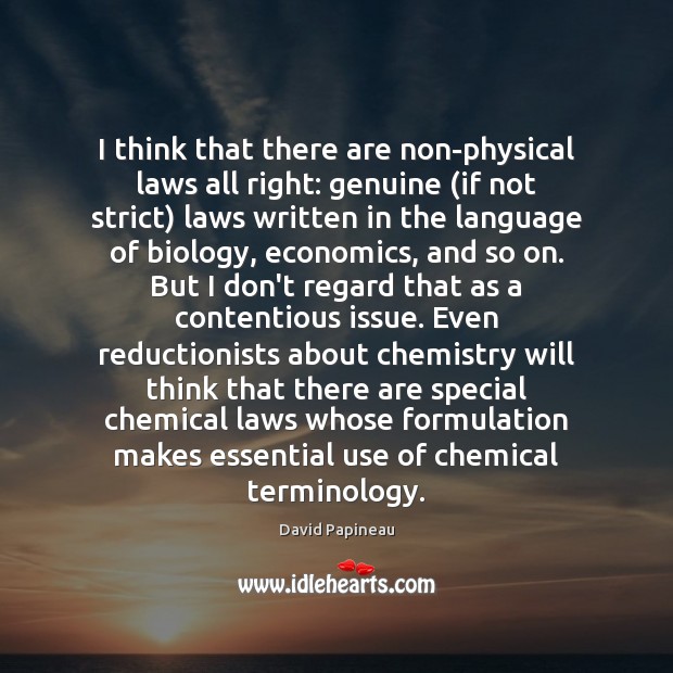 I think that there are non-physical laws all right: genuine (if not David Papineau Picture Quote