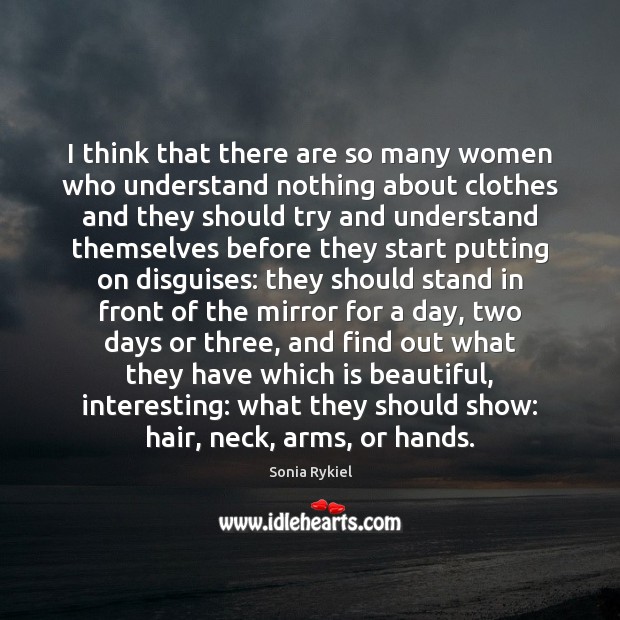 I think that there are so many women who understand nothing about Image