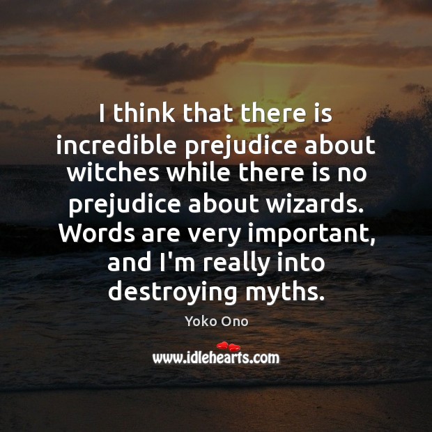 I think that there is incredible prejudice about witches while there is Yoko Ono Picture Quote