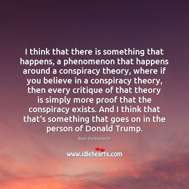I think that there is something that happens, a phenomenon that happens Ben Domenech Picture Quote