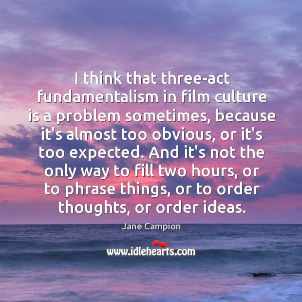 I think that three-act fundamentalism in film culture is a problem sometimes, Image