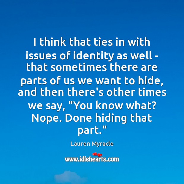 I think that ties in with issues of identity as well – Lauren Myracle Picture Quote