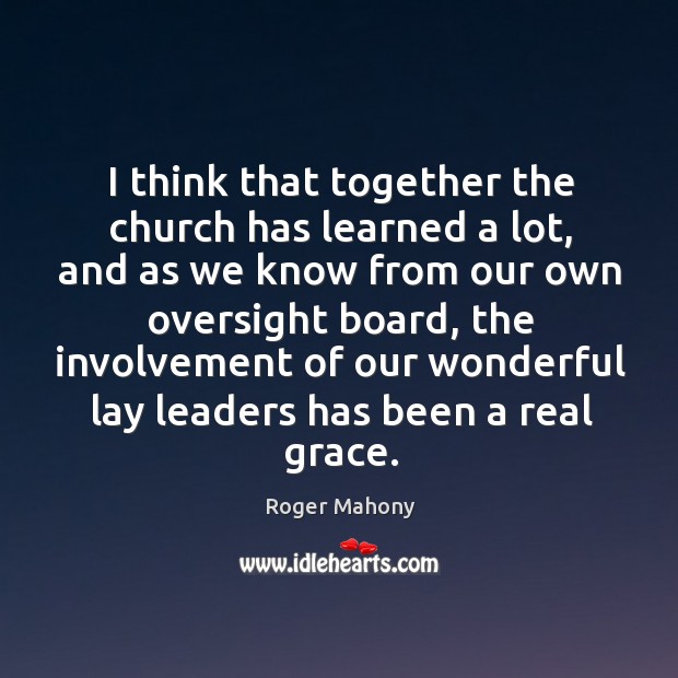 I think that together the church has learned a lot, and as we know from Roger Mahony Picture Quote