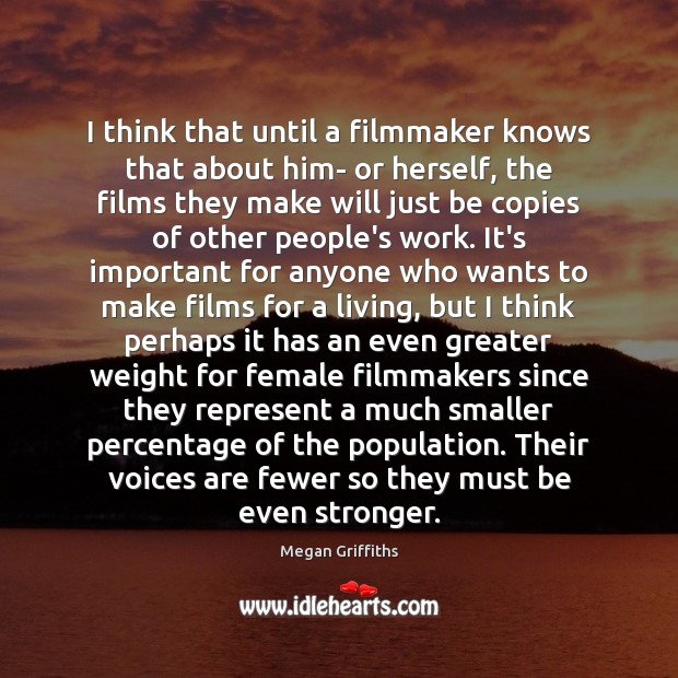 I think that until a filmmaker knows that about him- or herself, Image
