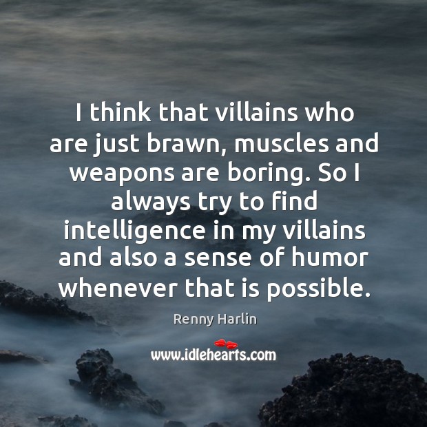 I think that villains who are just brawn, muscles and weapons are Image