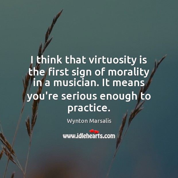 I think that virtuosity is the first sign of morality in a Image