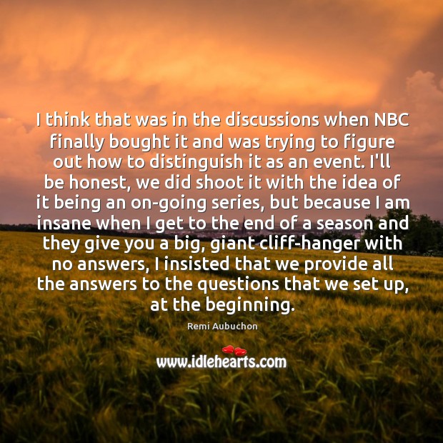 I think that was in the discussions when NBC finally bought it Remi Aubuchon Picture Quote
