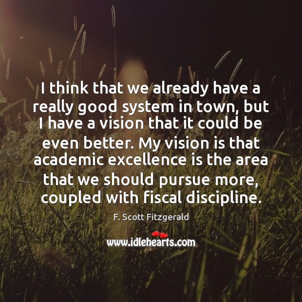 I think that we already have a really good system in town, F. Scott Fitzgerald Picture Quote