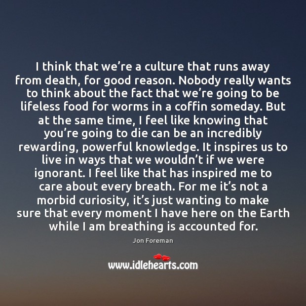 I think that we’re a culture that runs away from death, Jon Foreman Picture Quote