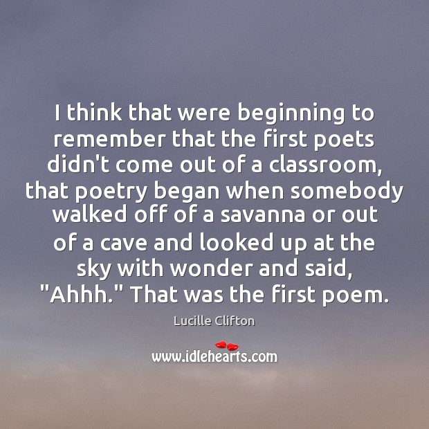 I think that were beginning to remember that the first poets didn’t Image