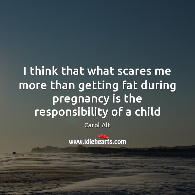 I think that what scares me more than getting fat during pregnancy Image