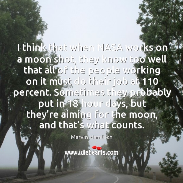 I think that when nasa works on a moon shot, they know too well that all of the Marvin Hamlisch Picture Quote