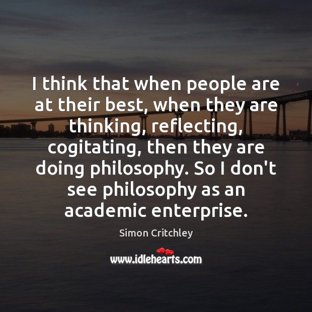 I think that when people are at their best, when they are Simon Critchley Picture Quote