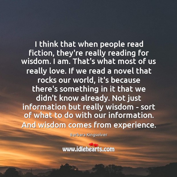 I think that when people read fiction, they’re really reading for wisdom. Image