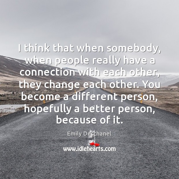 I think that when somebody, when people really have a connection with Emily Deschanel Picture Quote
